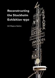 Reconstructing the Stockholm Exhibition 1930