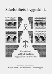 Sekelskiftets byggteknik. Om arkitekten Valfrid Karlson. Byggnadsverk och läroböcker
