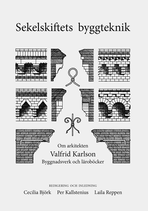 Sekelskiftets byggteknik. Om arkitekten Valfrid Karlson. Byggnadsverk och läroböcker