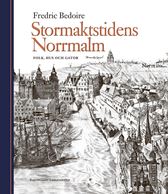 Stormaktstidens Norrmalm. Folk, hus och gator