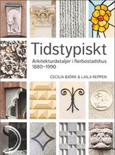 Tidstypiskt - Arkitekturdetaljer i flerbostadshus 1880-1990