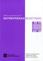 Entreprenadbesiktning. BKKs handledning för besiktning enligt AB 04 och ABT 06. Utgåva 3