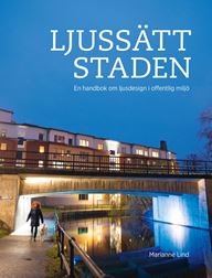 Ljussätt staden. En handbok om ljusdesign i offentlig miljö