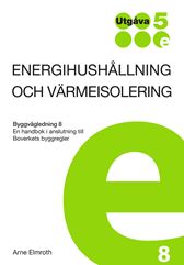 Energihushållning o värmeisolering. Byggvägledning 8. Utg 5