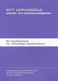 Att upphandla arkitekt- och teknikkonsulttjänster. En handledning för offentliga upphandlare
