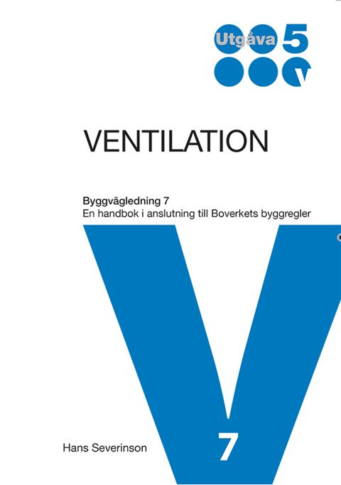 Ventilation. Byggvägledning 7 - En handbok i anslutning till Boverkets byggregler. Utgåva 5