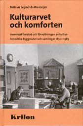Kulturarvet och komforten. Inomhusklimatet och förvaltningen av kulturhistoriska byggnader och samlingar 1850-1985.
