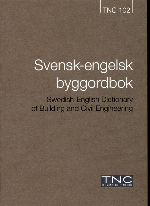 TNC 102 Svensk-engelsk byggordbok. Swedish-English Dictionary of Buildning and Civil Engineering